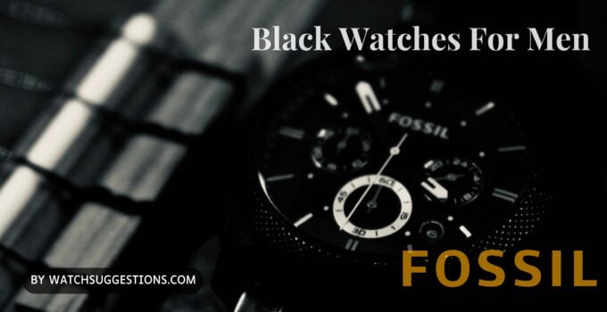 Black-Fossil-Watches-For-Men- Watch Suggestions