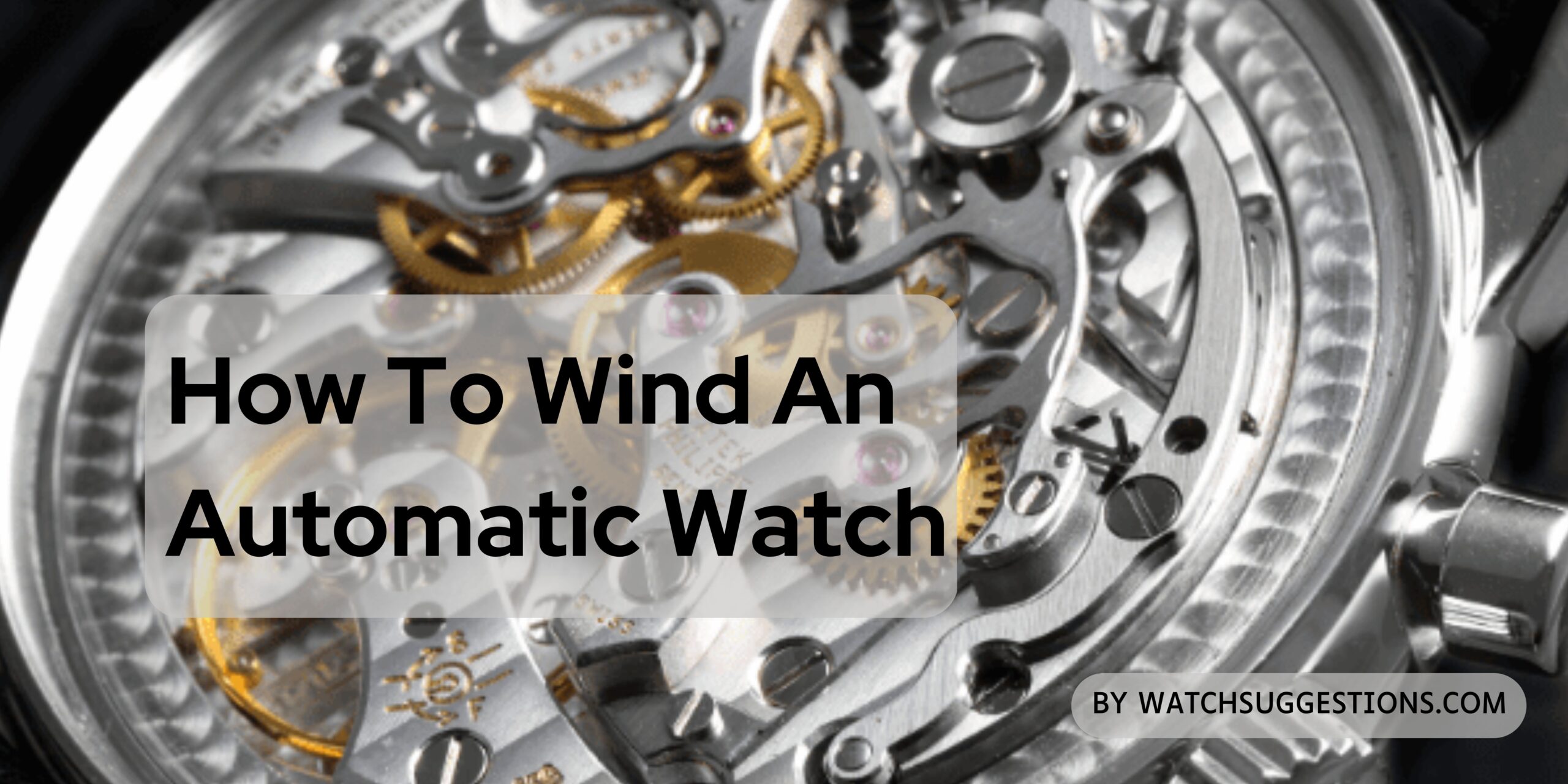 How To Wind An Automatic Watch - Watch Suggestions