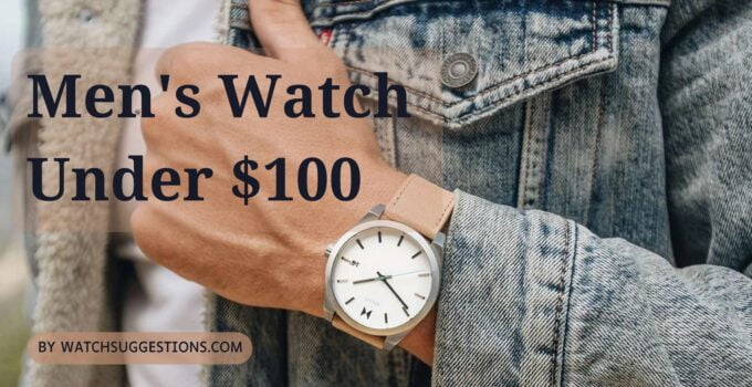 men's-watch-under-$100-Watch-Suggestions